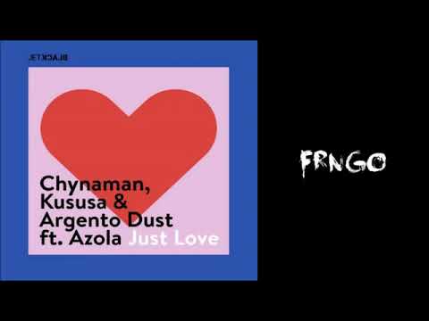 Chynaman, Kususa, Argento Dust   Just Love Ft  Azola Original Mix