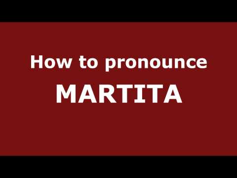 How to Pronounce MARTITA in Spanish - PronounceNames.com