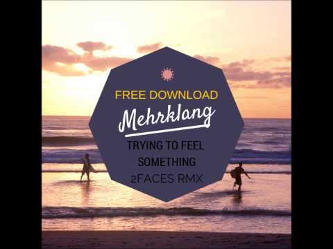 Free Download - Mehrklang - Trying to Feel Something (2Faces Remix)
