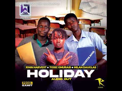 Holiday-Toxic Omurasi X John harvest X Milan Dauglas