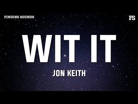 Jon Keith - WIT IT (Lyrics)