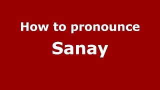 How to pronounce Sanay