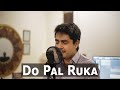 Do Pal Ruka Veer Zara Cover Hussain Shahzad Sonu Nigam