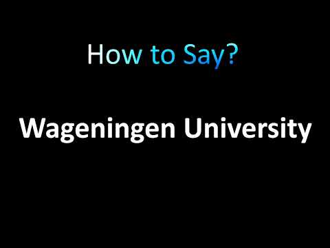 How to Pronounce Wageningen University