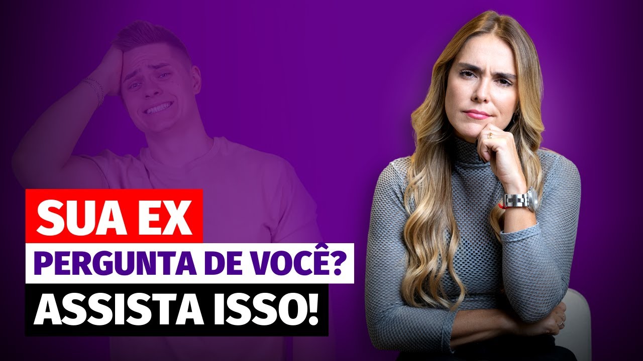 SUA EX PERGUNTA DE VOCÊ? ASSISTA ISSO!