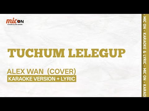 Tuchum Lelegup - Alex Wan (Cover) (Karaoke 🎤 & Lyric)