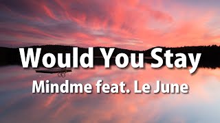 Download lagu Mindme feat. Le June - Would You Stay (Lyrics) mp3