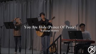 You Are Holy (Prince Of Peace) | Exchange Ministry