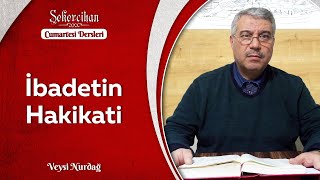 Cumartesi Dersleri: İbadetin Hakikati (Canlı Yayın) | Veysi Nurdağ