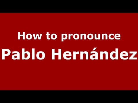 How to pronounce Pablo Hernández