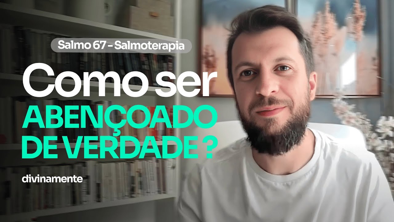 SALMOTERAPIA 67 - COMO SER ABENÇOADO DE VERDADE