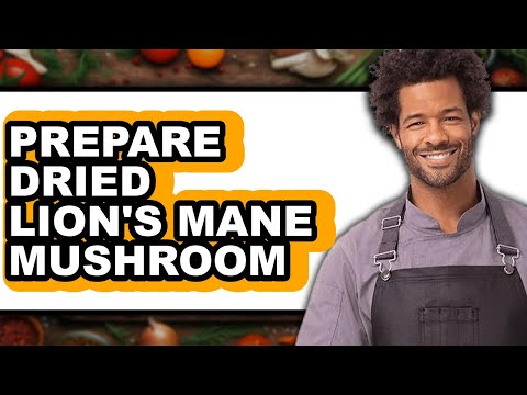 How To Prepare Dried Lion's Mane Mushroom - Easy Guide