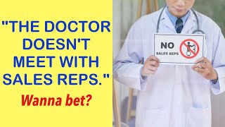 The Doctor Doesn’t Meet With Sales Reps. What???