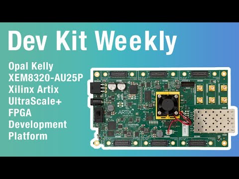 Dev Kit Weekly: Opal Kelly XEM8320-AU25P Xilinx Artix UltraScale+ FPGA Development Platform