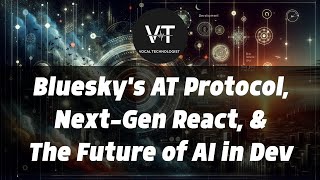 Bluesky's AT Protocol, Next-Gen React, & The Future of AI in Dev