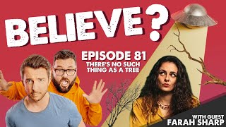 THERE'S NO SUCH THING AS A TREE | w/Farah Sharp | Believe? | Ep81