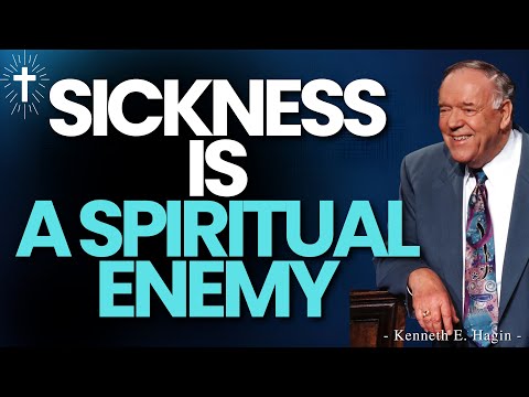 SICKNESS IS A SPIRITUAL ENEMY — USE YOUR AUTHORITY AND RECEIVE HEALING NOW | KENNETH E. HAGIN