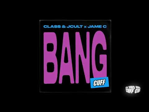 CUFF143: Cla$$ & JCult x Jame C - Bang (Original Mix) [CUFF] Official