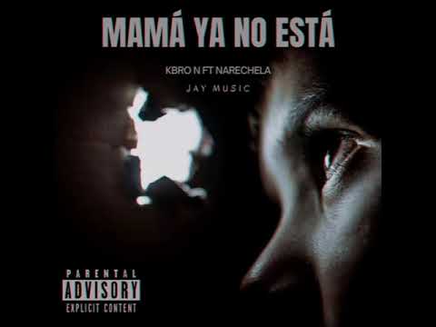 MAMÁ YA NO ESTÁ-KBRO N❌NARECHELA❌JAY MUSIC