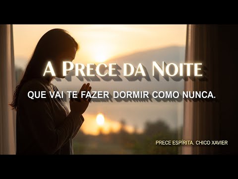 A Prece da Noite Que Vai Te Fazer Dormir Como Nunca. Prece Espírita. Chico Xavier
