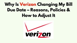 Why Is Verizon Changing My Bill Due Date – Reasons, Policies & How to Adjust It