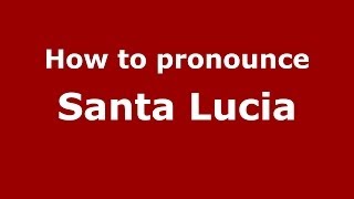 How to pronounce Santa Lucia