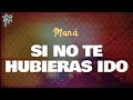 Maná - SI NO TE HUBIERAS IDO (Letra Oficial / Official Lyrics)