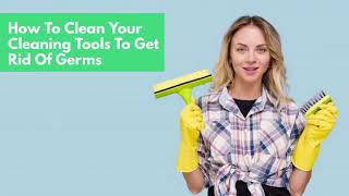 How To Clean Your Cleaning Tools To Get Rid Of Germs