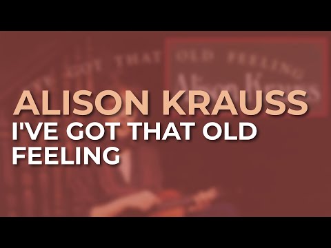 Alison Krauss - I've Got That Old Feeling (Official Audio)