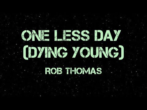 One Less Day (Dying Young) - Rob Thomas (Lyrics)