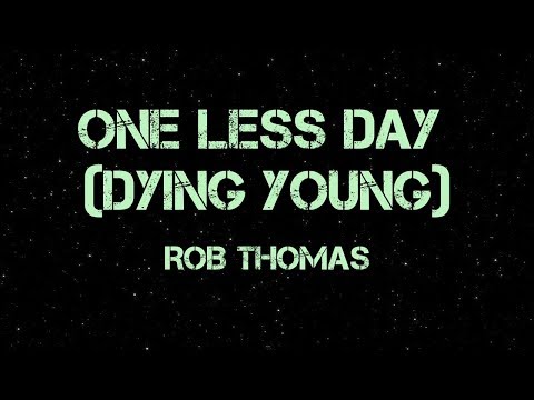 One Less Day (Dying Young) - Rob Thomas (Lyrics)