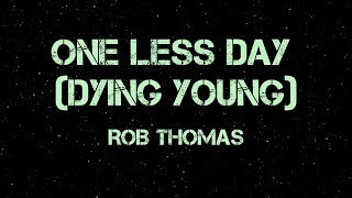 One Less Day (Dying Young) - Rob Thomas (Lyrics)