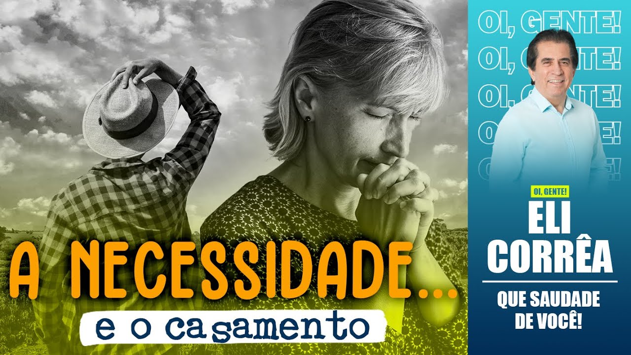 A necessidade... e o casamento | Eli Corrêa Oficial |