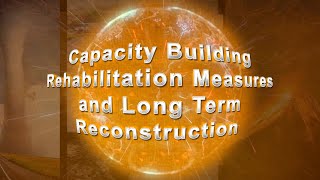 Capacity Building Rehabilitation measures and long term reconstruction