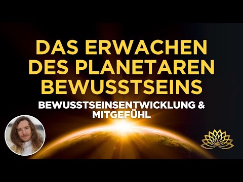 Das Erwachen des planetaren Bewusstseins |  Bewusstseinsentwicklung & Mitgefühl | Robin Kaiser