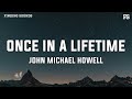John Michael Howell Once In A Lifetime Lyrics