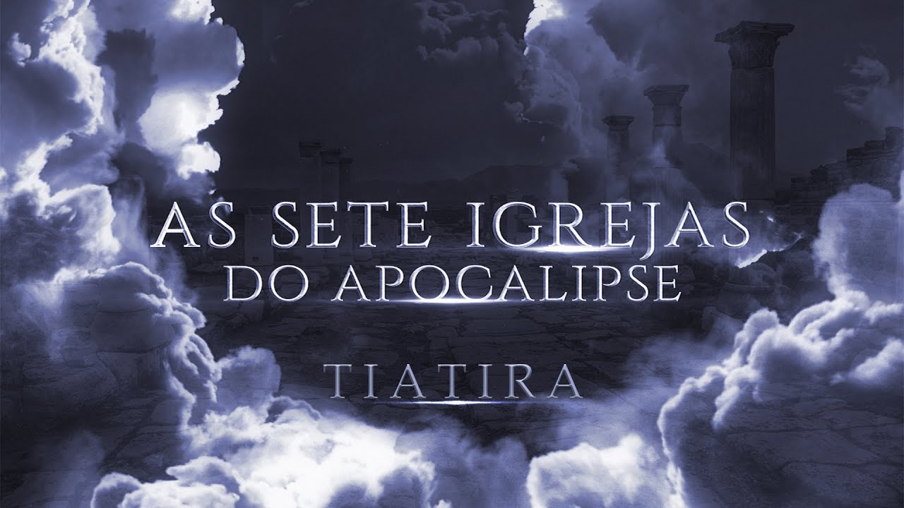 AS 7 IGREJAS DO APOCALIPSE | Igreja de Tiatira | Estudo Bíblico | Lamartine Posella