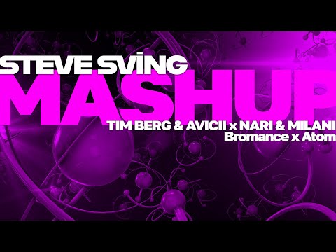 Steve Sving Mashup : Tim Berg & Avicii x Nari & Milani - Bromance x Atom