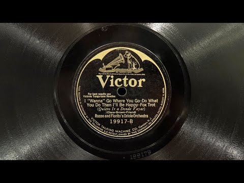 I "Wanna" Go Where You Go - Do What You Do Then I'll Be Happy • Russo and Fiorito's Oriole Orchestra