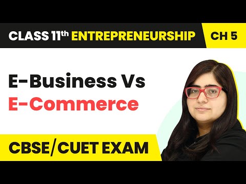 E-Business Vs E-Commerce - Concept of Market | Class 11 Entrepreneurship Chapter 5 | CBSE 2024