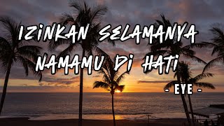 Download lagu Izinkan Selamanya Namamu Dihati - EYE  Lirik mp3