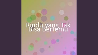 Download lagu Rindu yang Tak Bisa Bertemu mp3