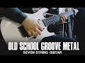 Old School Groove Metal On 7 String Guitar