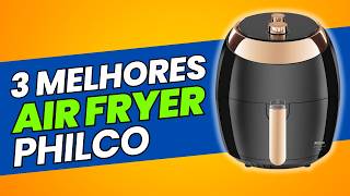 Air Fryer Philco: 3 Modelos que Vão Te Deixar Babando!