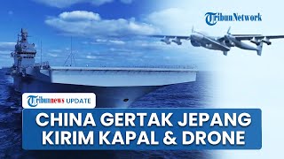 Gertak Jepang soal Taiwan, China Kerahkan Kapal ke Wilayah Sengketa, Terbangkan Drone Militer