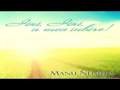 Manu Negrea  - 2011 Isus Isus a mea iubire