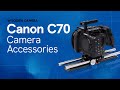 Complete Guide To Canon C70 Accessories