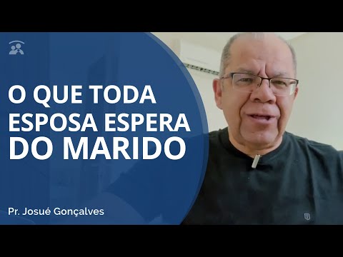 O que TODA Mulher Espera do MARIDO - Como ser um BOM Marido no Casamento - Pr Josué Gonçalves