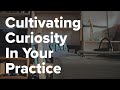 Cultivate Curiosity To Gain More Presence In Your Practice | Ila Cantor