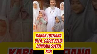 Download lagu LUTFIANA ULFA, GADIS BELIA YANG DINIKAHI SYEKH PUJJ mp3